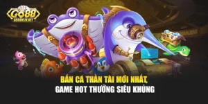 Bắn Cá Thần Tài Mới Nhất, Game Hot Thưởng Siêu Khủng