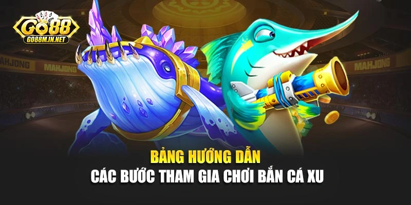 Bảng hướng dẫn các bước tham gia chơi bắn cá xu