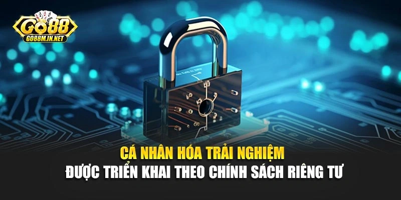 Cá nhân hóa trải nghiệm được triển khai theo chính sách riêng tư