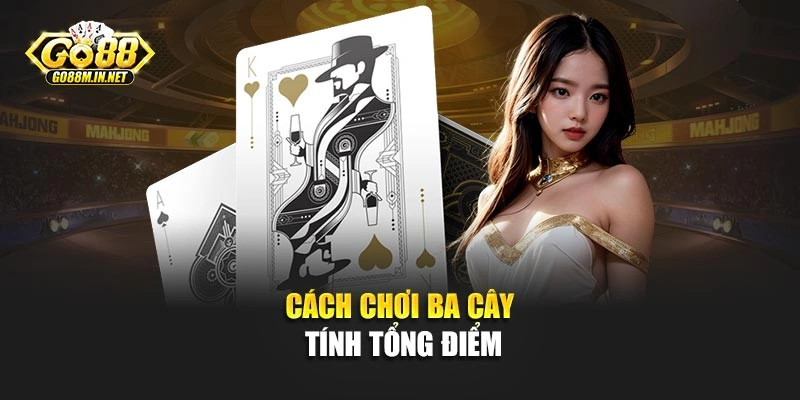 Cách chơi ba cây tính tổng điểm