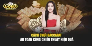 Cách Chơi Baccarat An Toàn Cùng Chiến Thuật Hiệu Quả