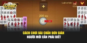 Cách Chơi Bài Chắn Đơn Giản Người Mới Cần Phải Biết