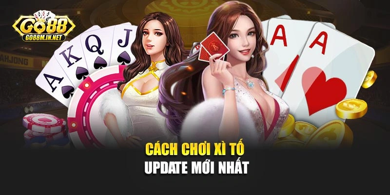 Cách chơi xì tố update mới nhất