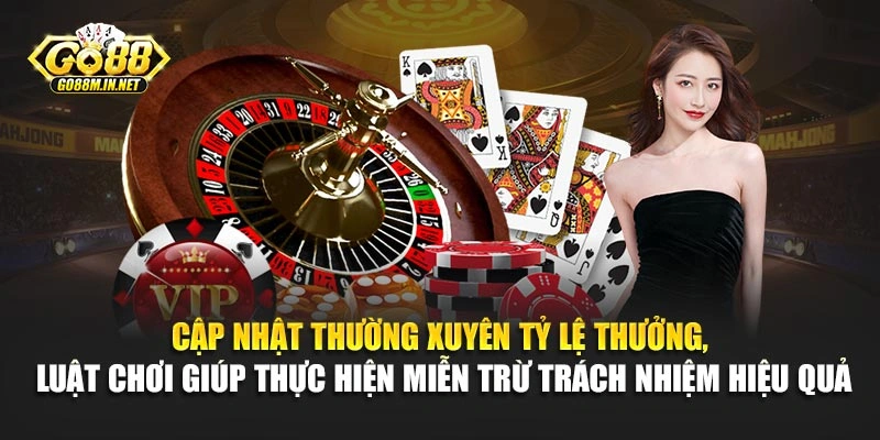 Cập nhật thường xuyên tỷ lệ thưởng, luật chơi giúp thực hiện miễn trừ trách nhiệm hiệu quả