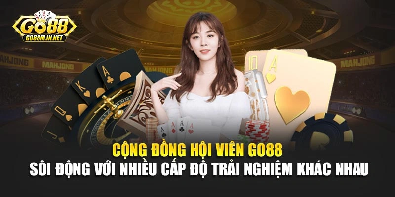 Cộng đồng hội viên Go88 sôi động với nhiều cấp độ trải nghiệm khác nhau