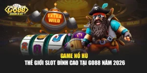 Game Nổ Hũ - Thế Giới Slot Đỉnh Cao Tại Go88 Năm 2026