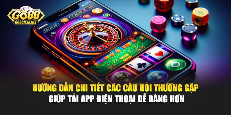Hướng dẫn chi tiết các câu hỏi thường gặp giúp tải app điện thoại dễ dàng hơn