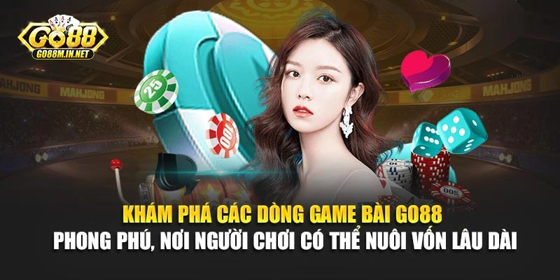 Khám phá các dòng game bài Go88 phong phú, nơi người chơi có thể nuôi vốn lâu dài
