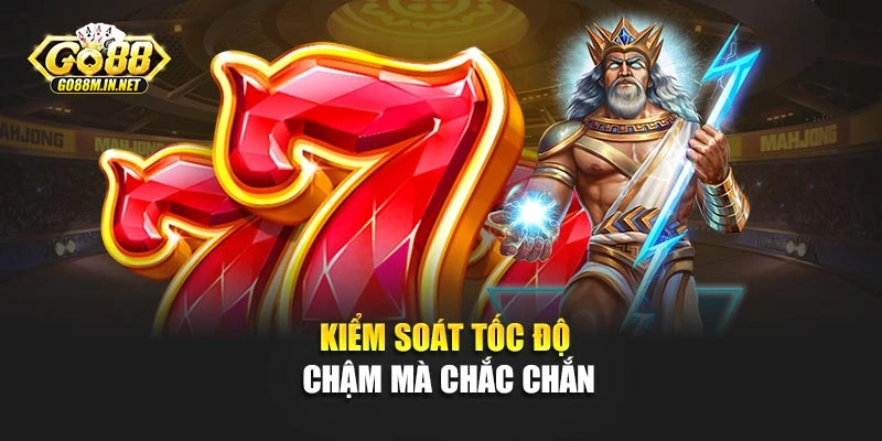 Kiểm soát tốc độ chậm mà chắc chắn