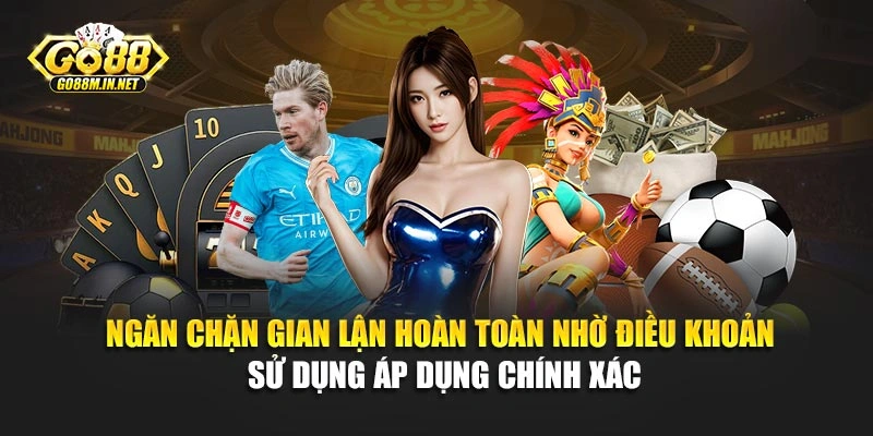 Ngăn chặn gian lận hoàn toàn nhờ điều khoản sử dụng áp dụng chính xác