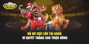 Nổ Hũ Cực Lớn Tại Go88 - Bí Quyết Thắng 500 Triệu Đồng