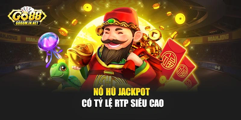 Nổ hũ Jackpot có tỷ lệ RTP siêu cao