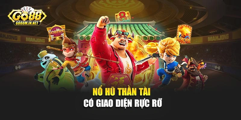 Nổ hũ thần tài có giao diện siêu rực rỡ