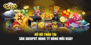 Nổ Hũ Thần Tài - Săn Jackpot Hàng Tỷ Đồng Mỗi Ngày