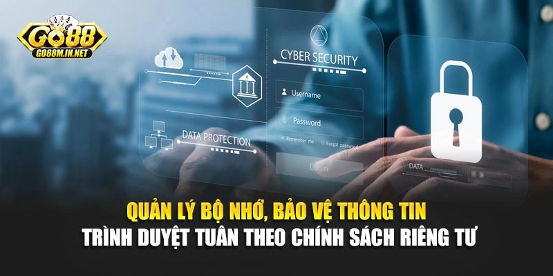 Quản lý bộ nhớ, bảo vệ thông tin trình duyệt tuân theo chính sách riêng tư