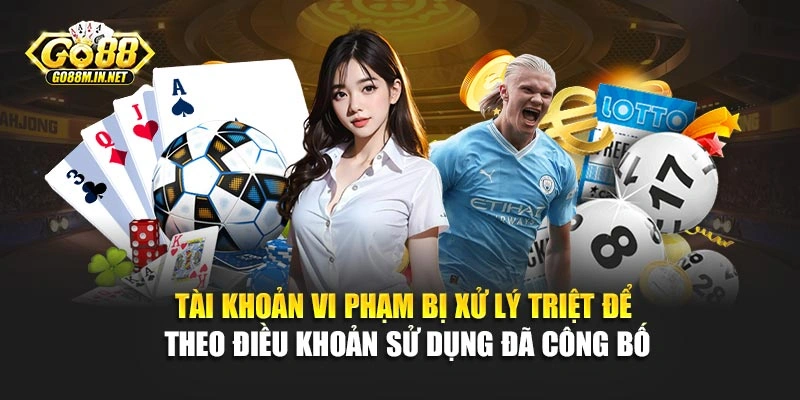 Tài khoản vi phạm bị xử lý triệt để theo điều khoản sử dụng đã công bố