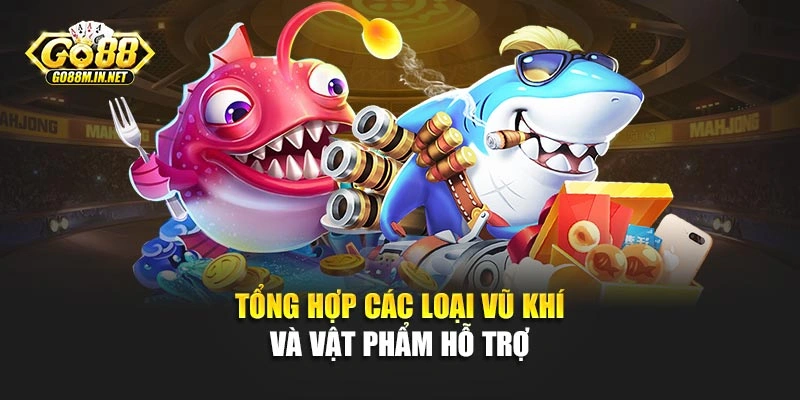 Tổng hợp các loại vũ khí và vật phẩm hỗ trợ 