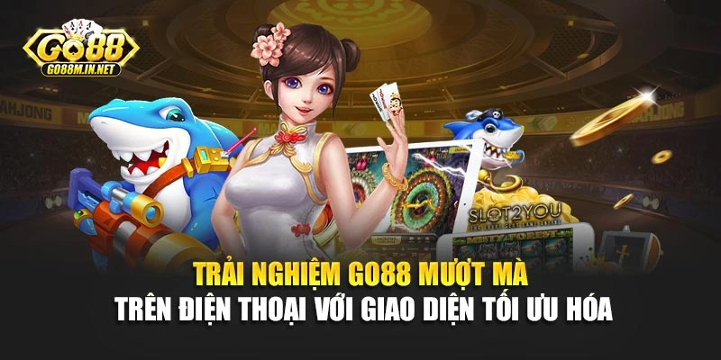 Trải nghiệm Go88 mượt mà trên điện thoại với giao diện tối ưu hóa