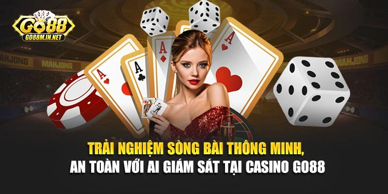 Trải nghiệm sòng bài thông minh, an toàn với AI giám sát tại Casino Go88