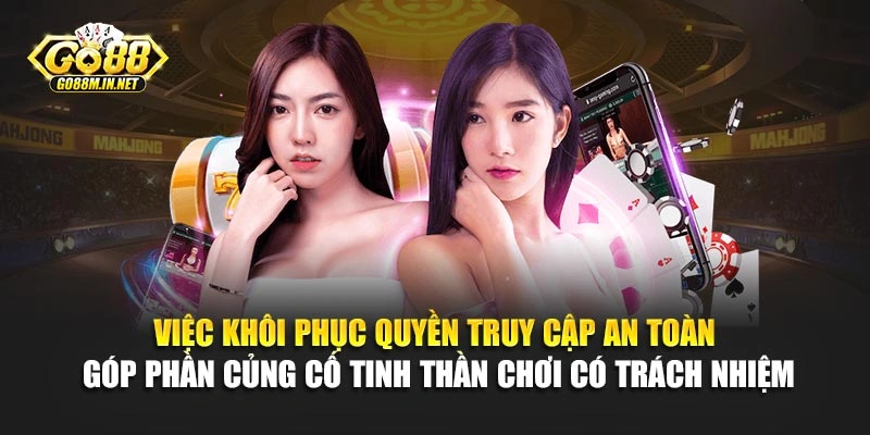 Việc khôi phục quyền truy cập an toàn góp phần củng cố tinh thần chơi có trách nhiệm