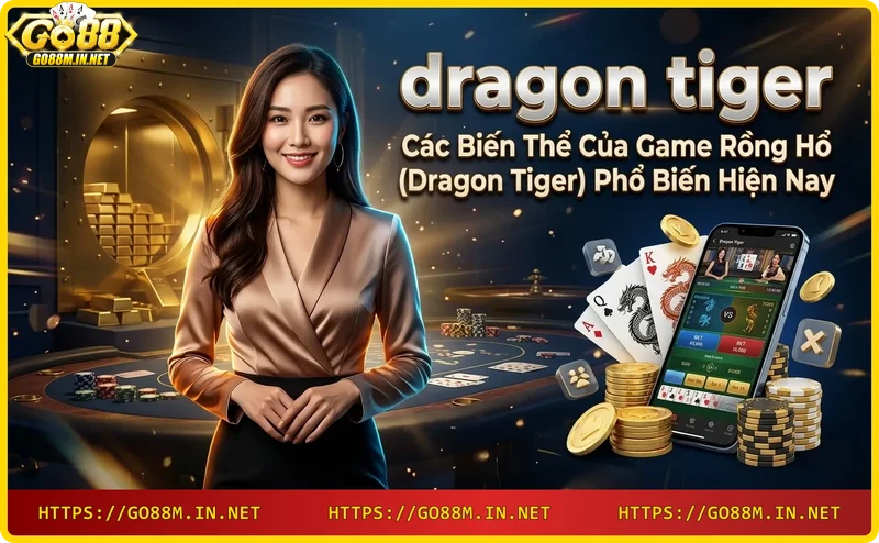 ba-bien-the-game-rong-ho-truyen-thong-co-cua-hoa-va-bien-the-cao-cap Ba biến thể game Rồng Hổ: truyền thống, có cửa hòa và biến thể cao cấp