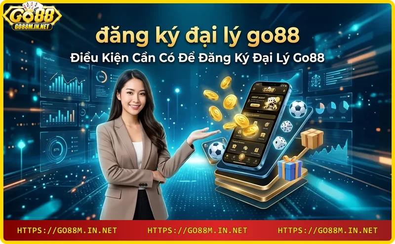 Điều kiện đăng ký đại lý Go88: giấy tờ tùy thân, thiết bị kết nối, và kỹ năng marketing