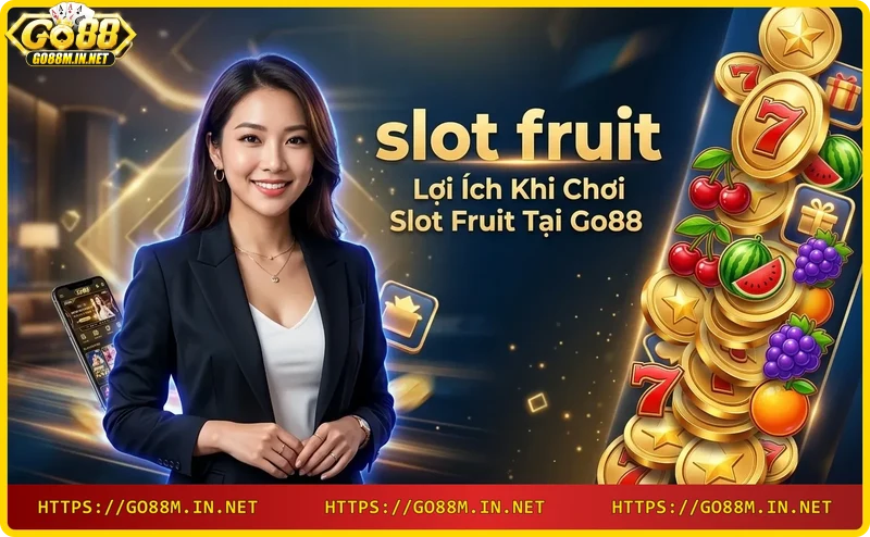 Lợi ích chơi slot fruit Go88: đồ họa đẹp, jackpot lớn, chơi mọi lúc