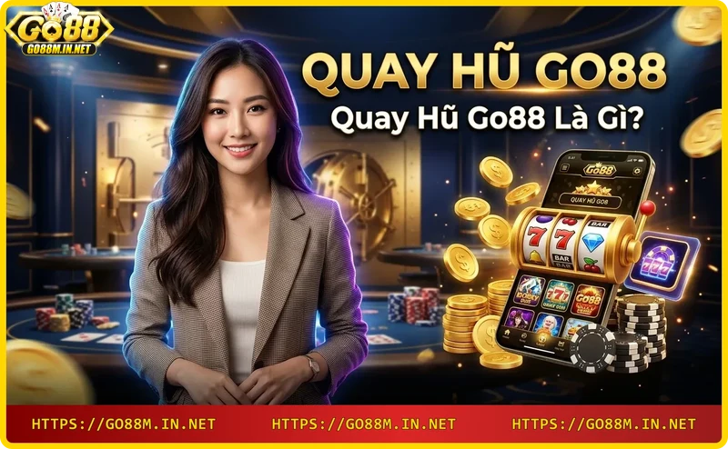 Quay hũ Go88 - cơ chế quay slot và biểu tượng thưởng