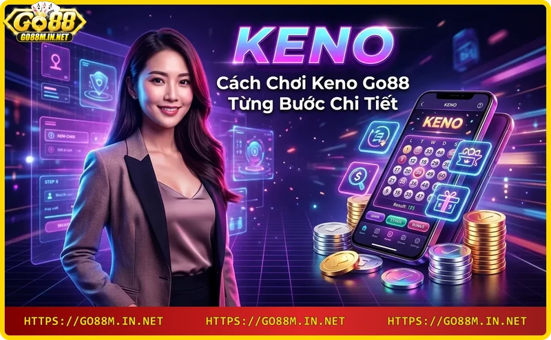 Quy trình 4 bước chơi keno Go88: đăng nhập, nạp tiền, chọn số, nhận thưởng